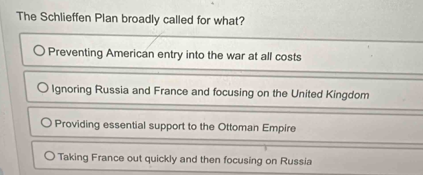 the schlieffen plan broadly called for what? ○ preventing american entr…