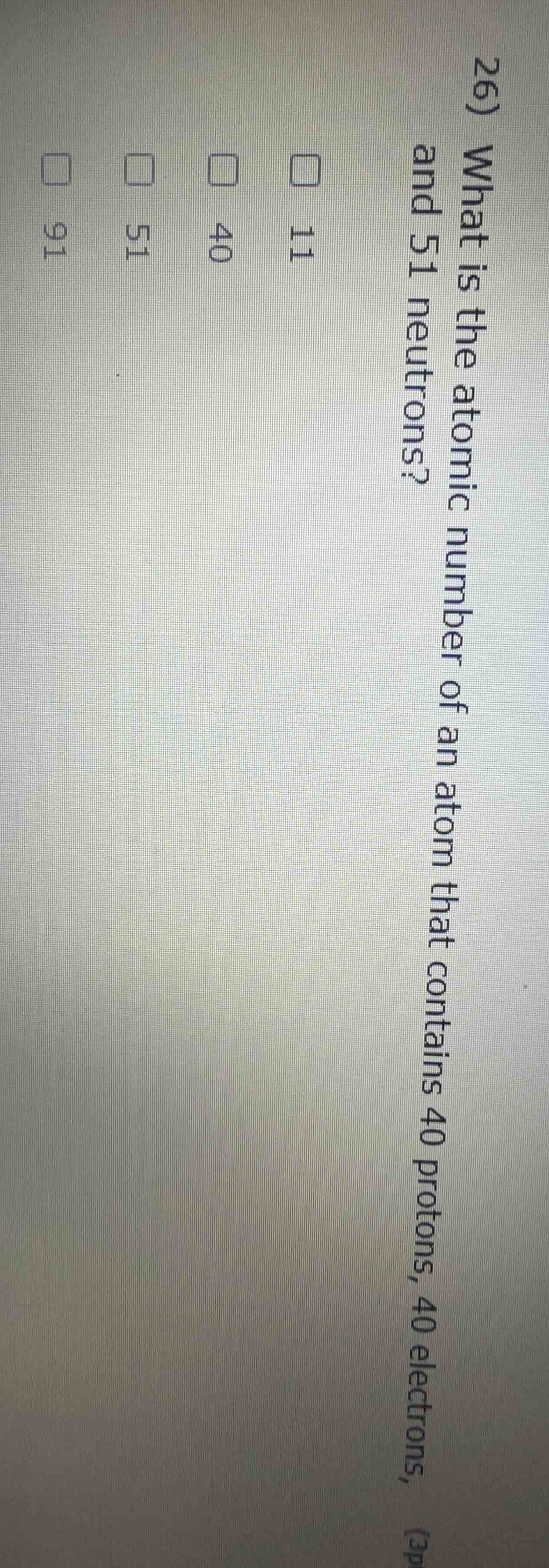 26) what is the atomic number of an atom that contains 40 protons, 40 e…