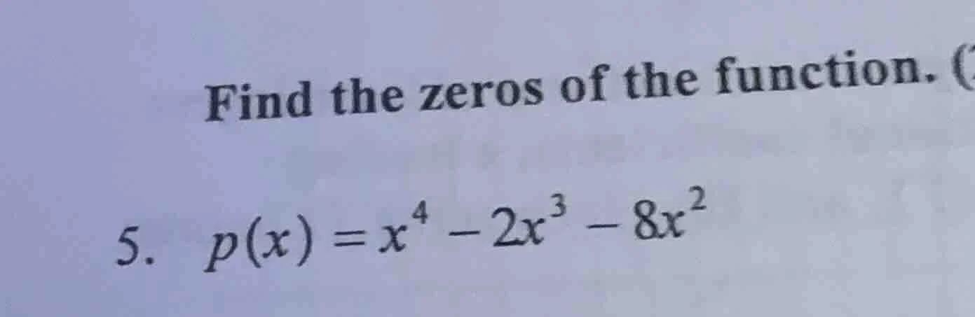 find the zeros of the function. (5. p(x) = x⁴ - 2x³ - 8x²