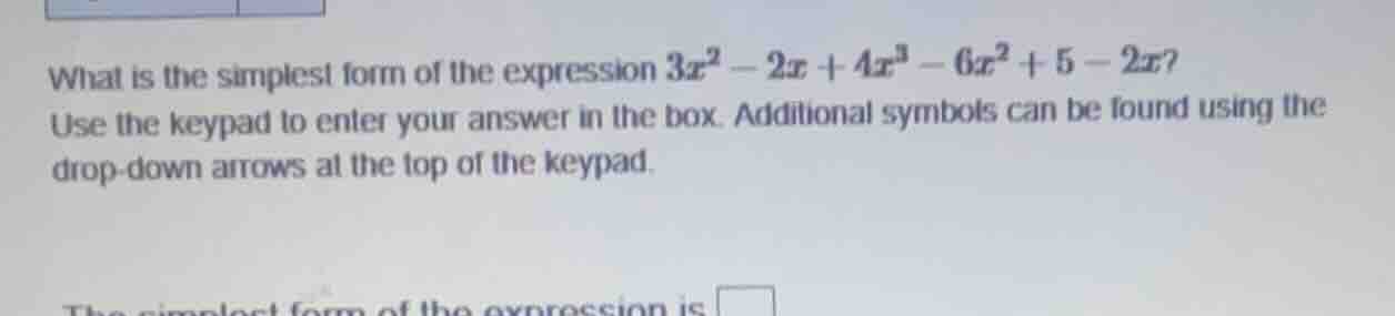 what is the simplest form of the expression $3x^2 - 2x + 4x^3 - 6x^2 + …