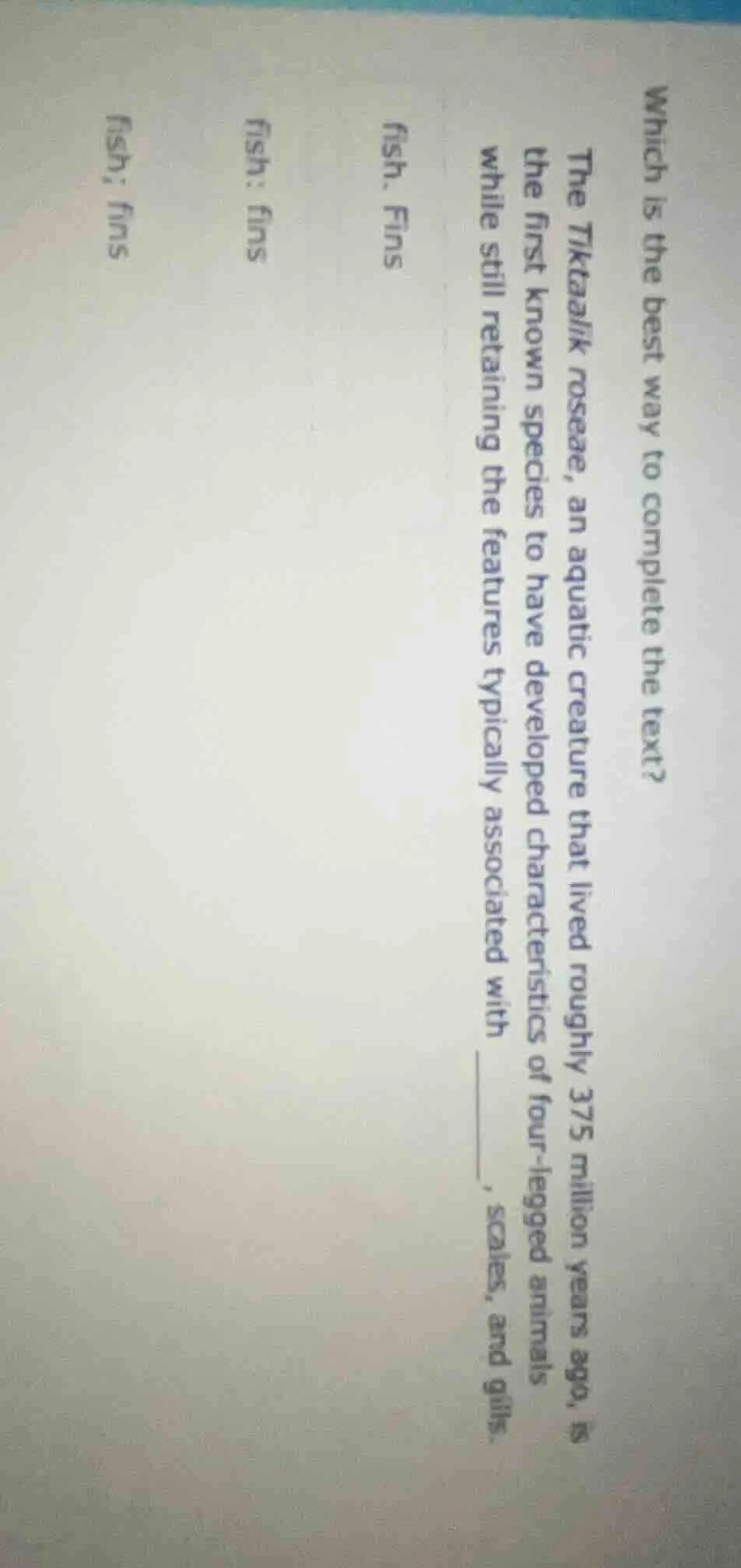 which is the best way to complete the text? the tiktaalik roseae, an aq…