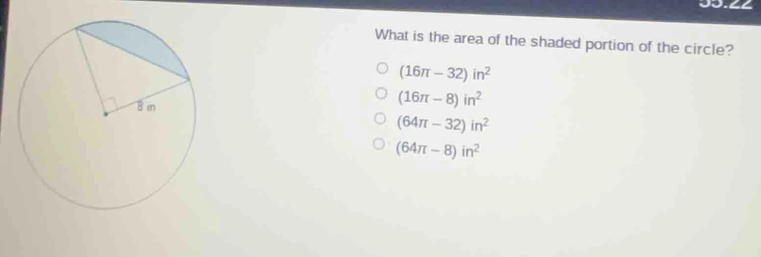 what is the area of the shaded portion of the circle? (16π−32) in² (16π…