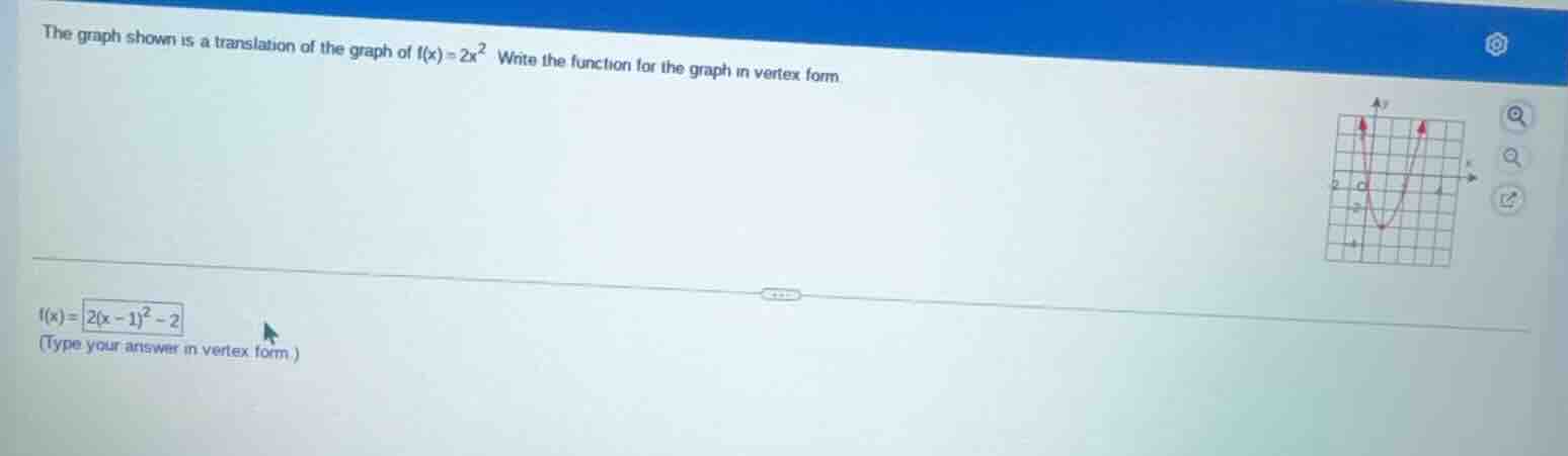 the graph shown is a translation of the graph of $f(x)=2x^2$. write the…