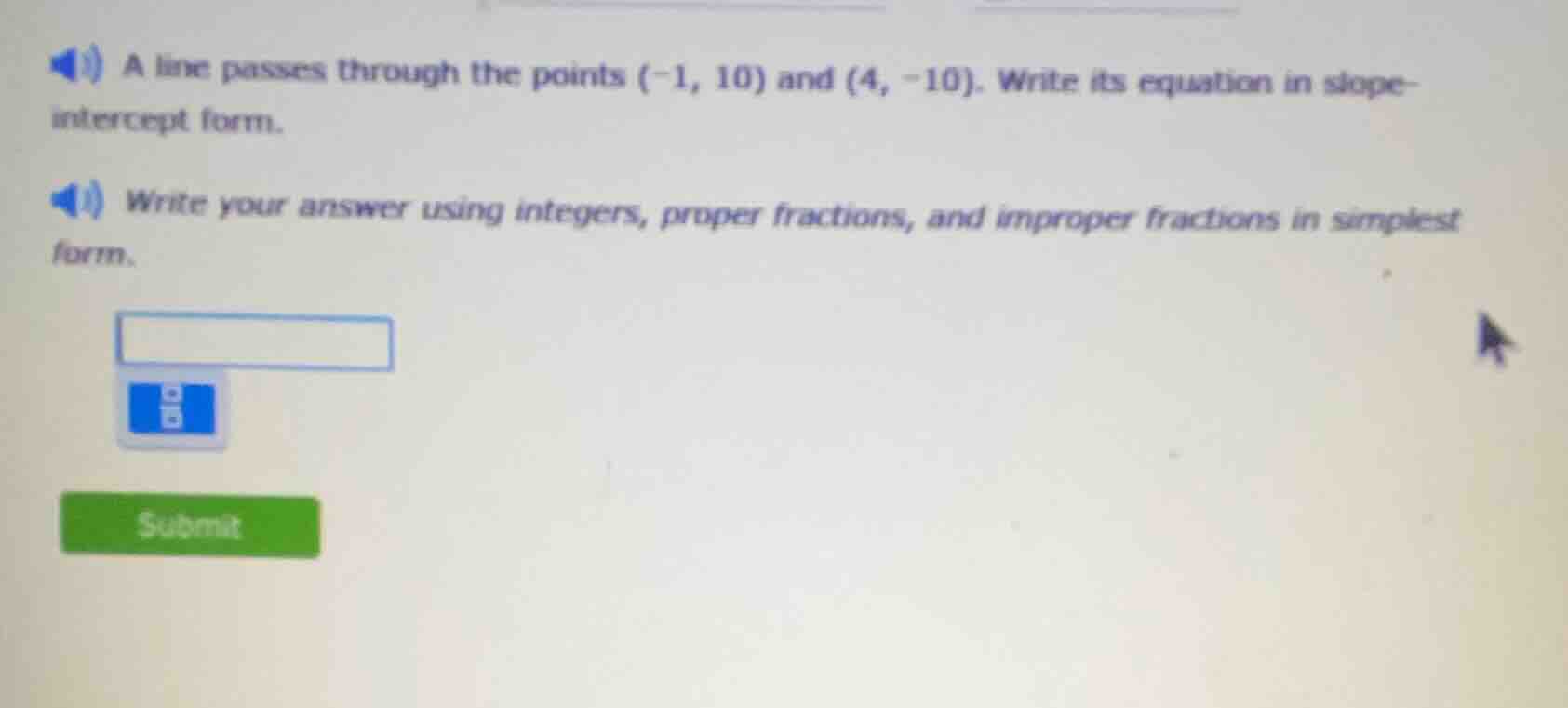a line passes through the points (-1, 10) and (4, -10). write its equat…