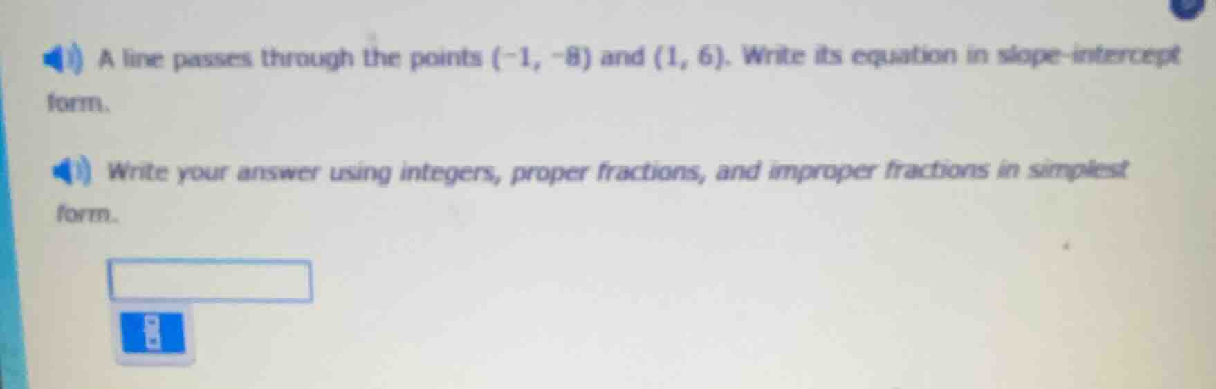 a line passes through the points (-1, -8) and (1, 6). write its equatio…