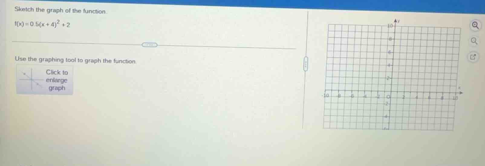 sketch the graph of the function. $f(x)=0.5(x + 4)^2 + 2$ use the graph…
