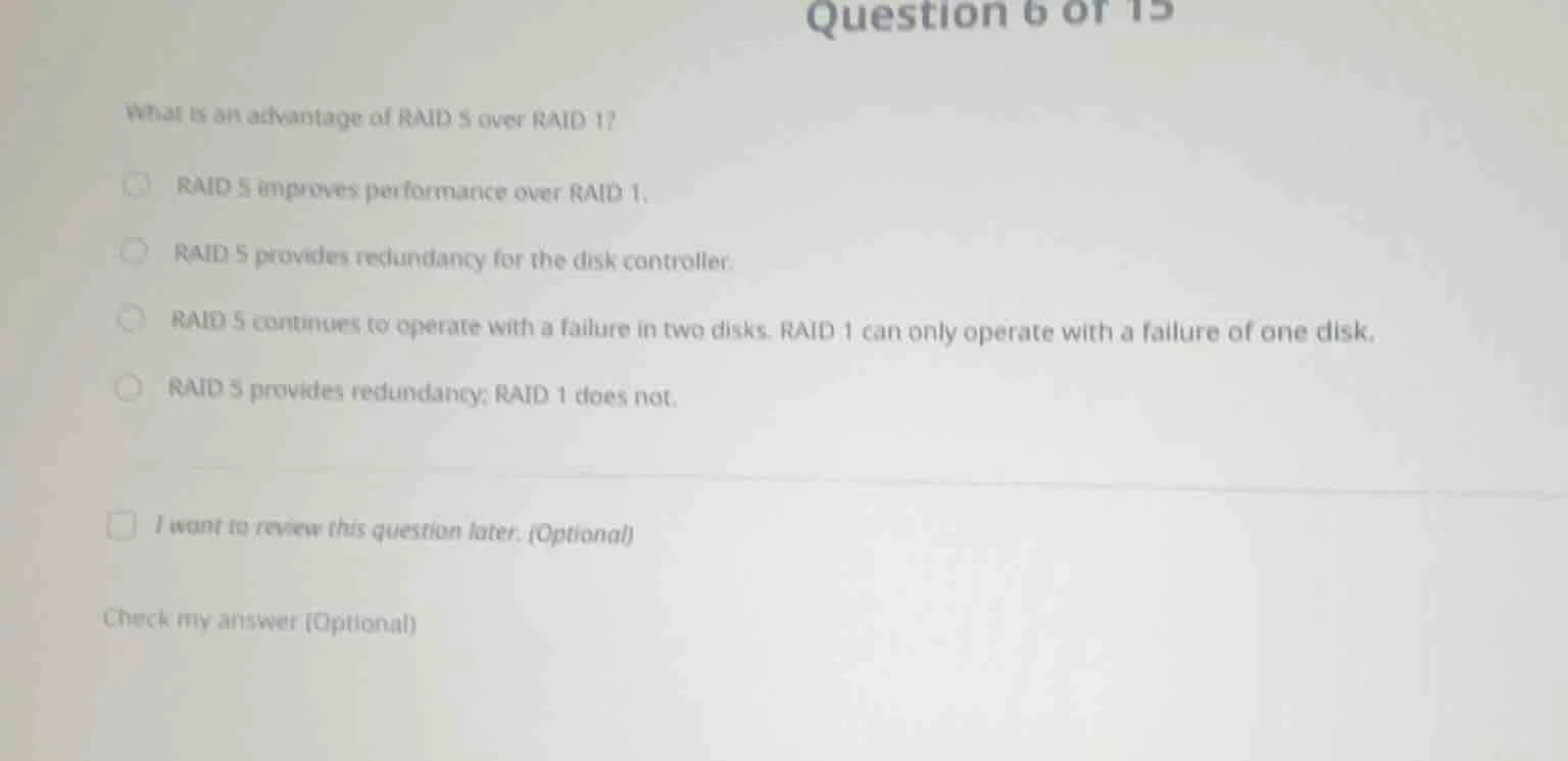 question 6 of 15 what is an advantage of raid 5 over raid 1? raid 5 imp…