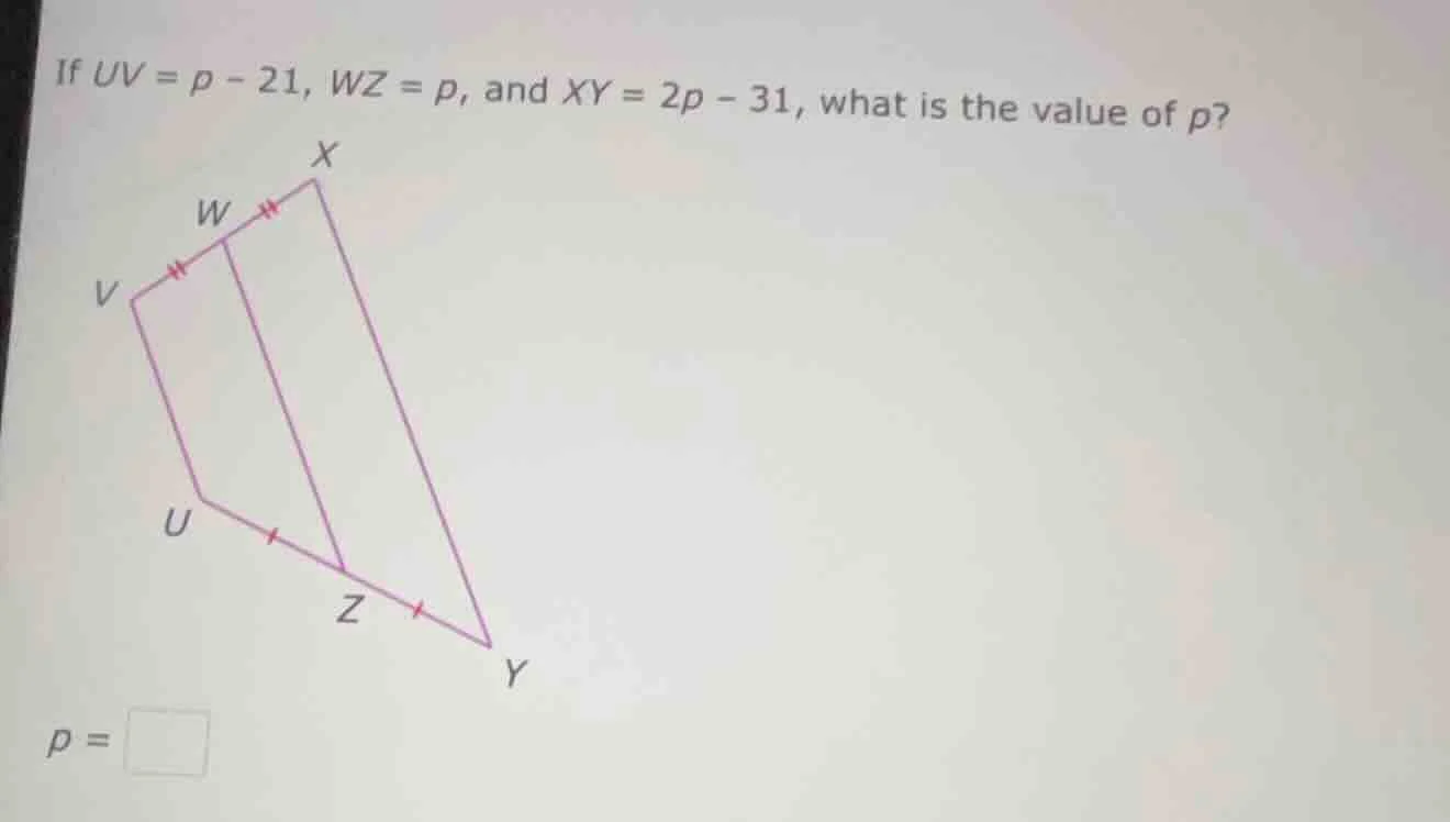 if $uv = p - 21$, $wz = p$, and $xy = 2p - 31$, what is the value of $p…