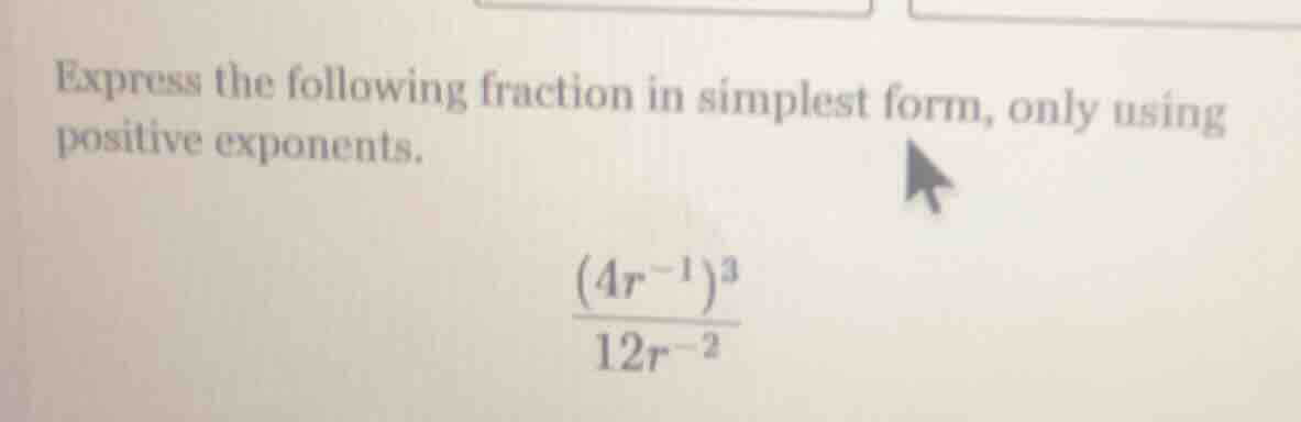 express the following fraction in simplest form, only using positive ex…