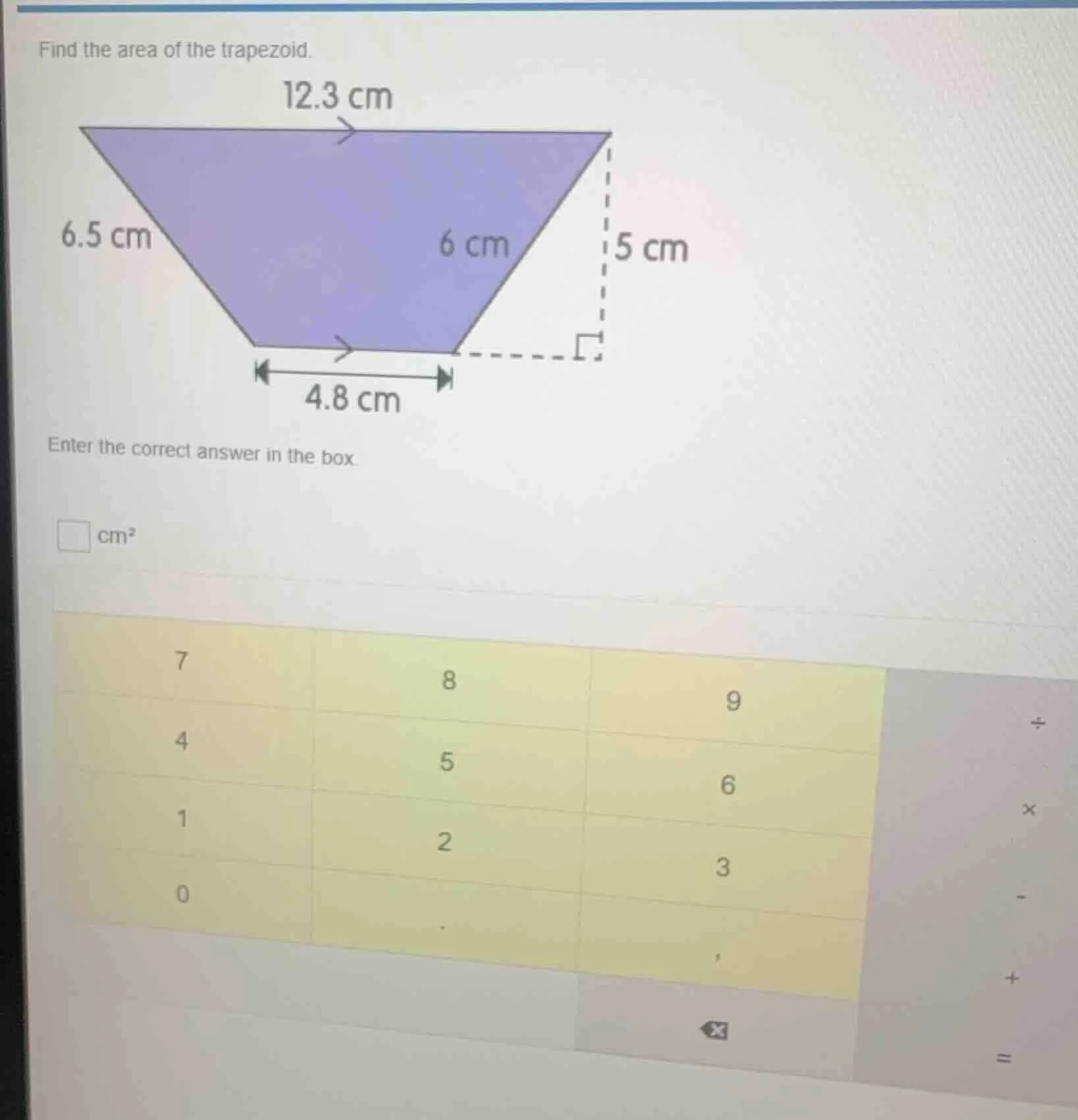 find the area of the trapezoid. 12.3 cm 6.5 cm 6 cm 5 cm 4.8 cm enter t…