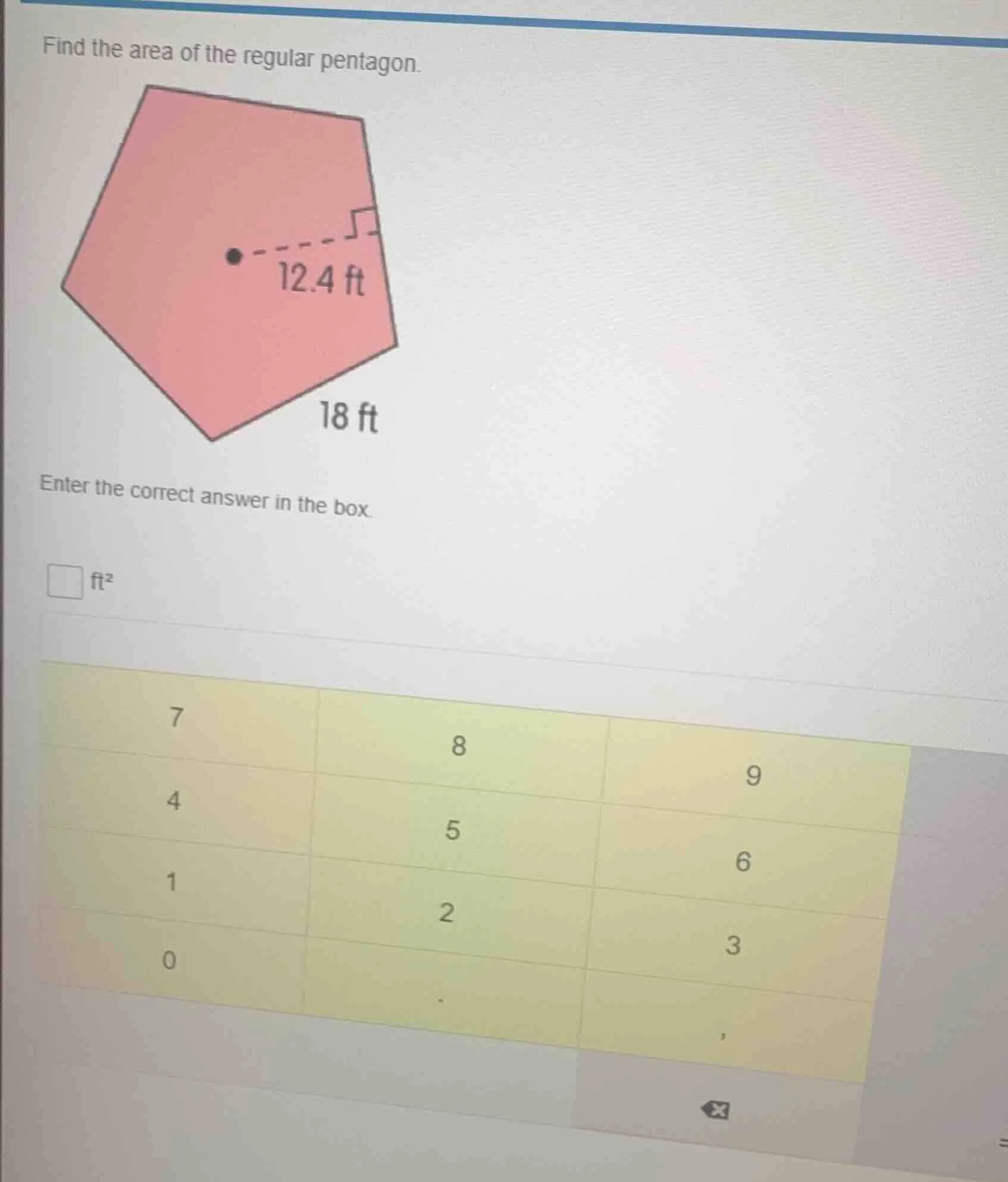 find the area of the regular pentagon. 12.4 ft 18 ft enter the correct …