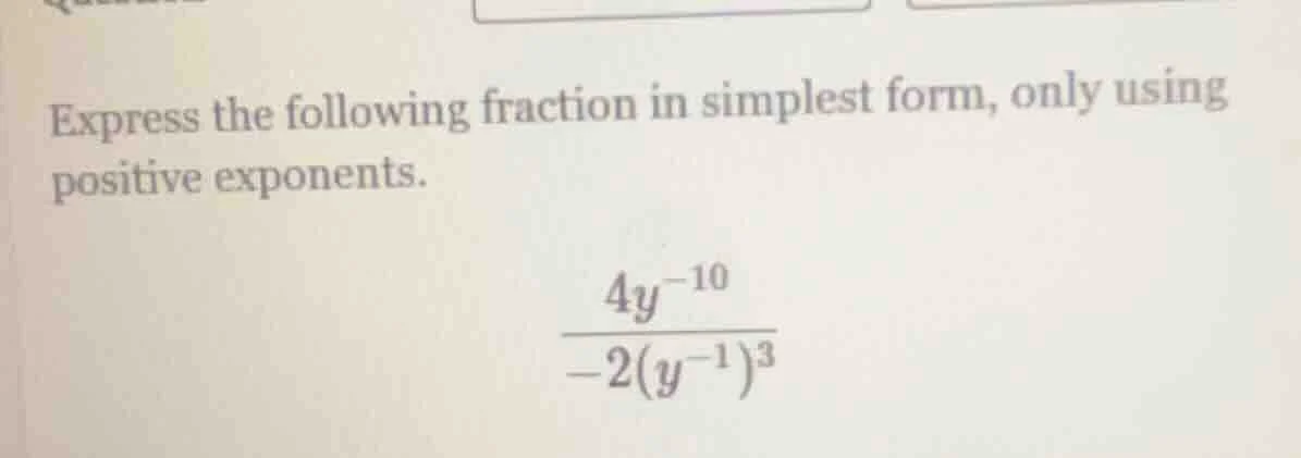 express the following fraction in simplest form, only using positive ex…