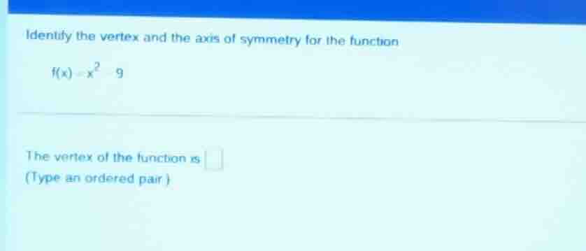 identify the vertex and the axis of symmetry for the function $f(x)=x^2…
