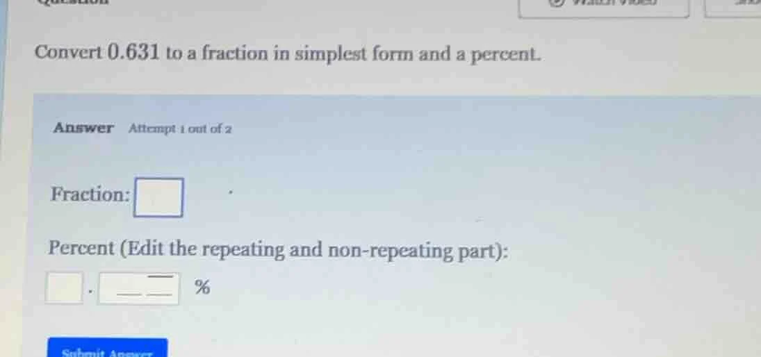 convert 0.631 to a fraction in simplest form and a percent. answer atte…