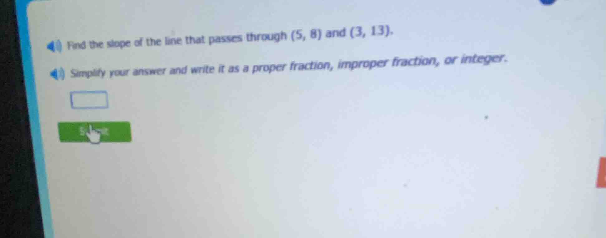 find the slope of the line that passes through (5, 8) and (3, 13). simp…