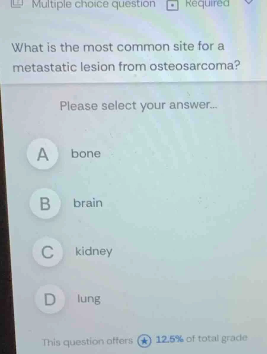 what is the most common site for a metastatic lesion from osteosarcoma?…