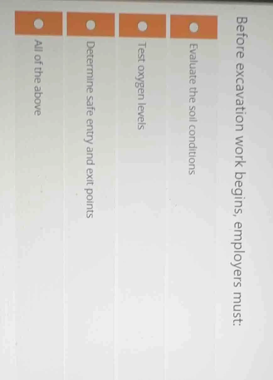 before excavation work begins, employers must: evaluate the soil condit…