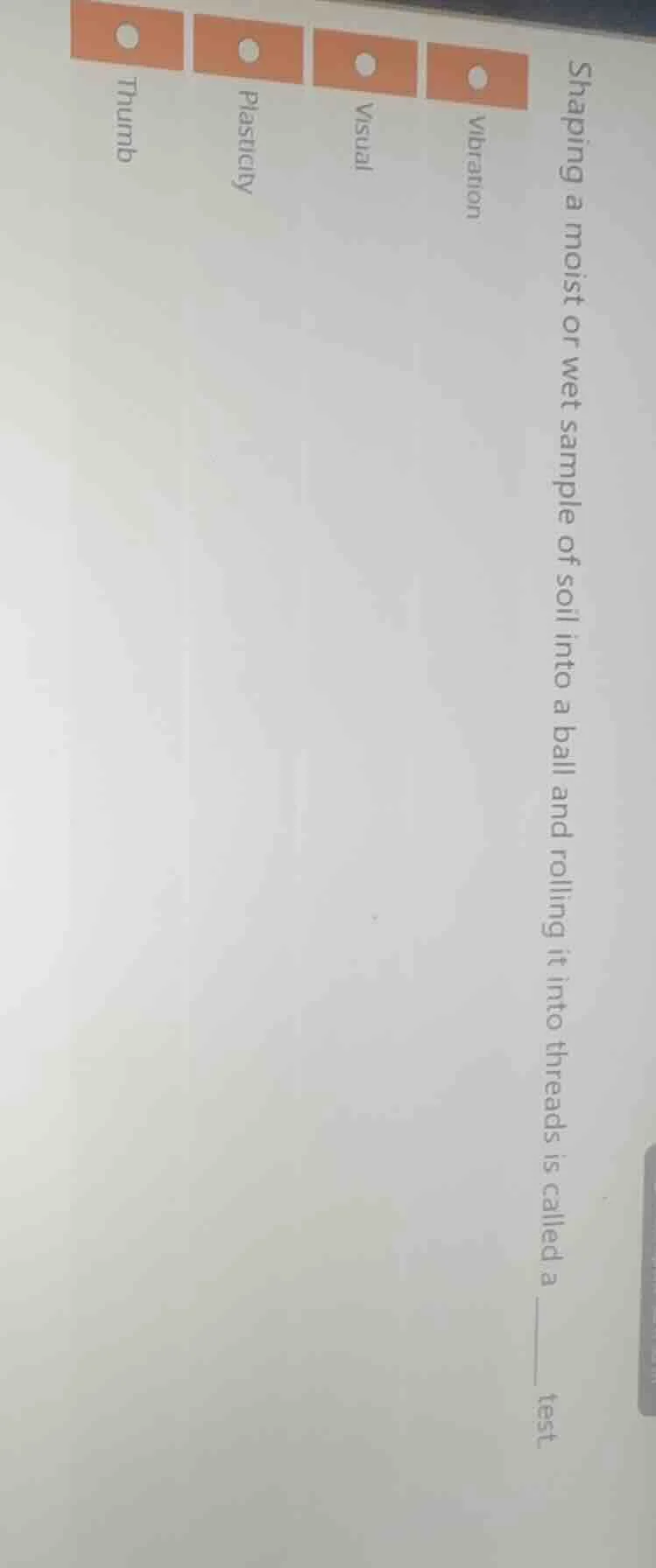 shaping a moist or wet sample of soil into a ball and rolling it into t…