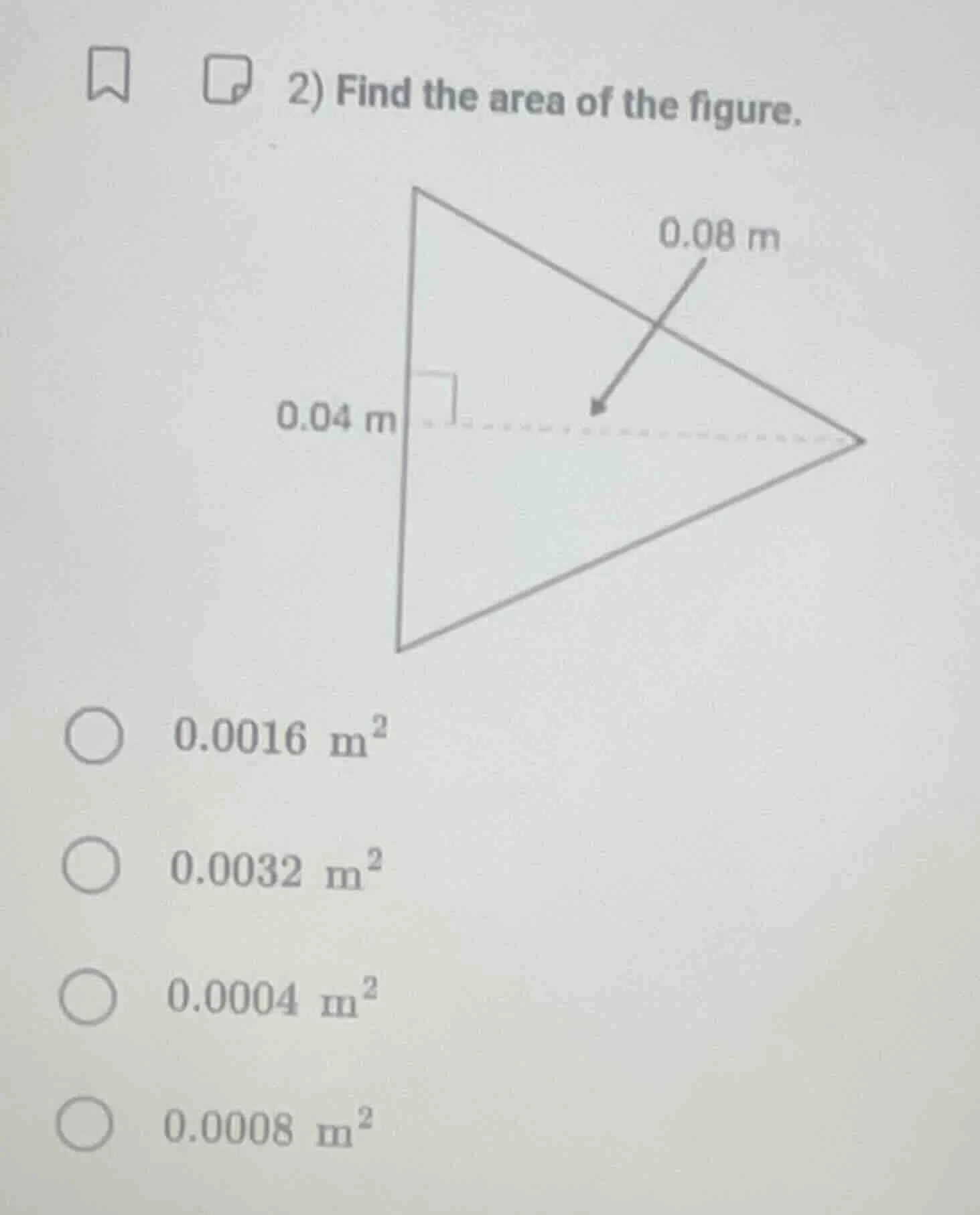 2) find the area of the figure. 0.08 m 0.04 m 0.0016 m² 0.0032 m² 0.000…