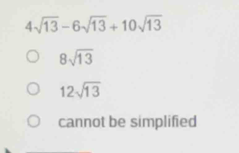 4\\sqrt{13} - 6\\sqrt{13} + 10\\sqrt{13}\ \\bigcirc\\ \\ 8\\sqrt{13}\ \…