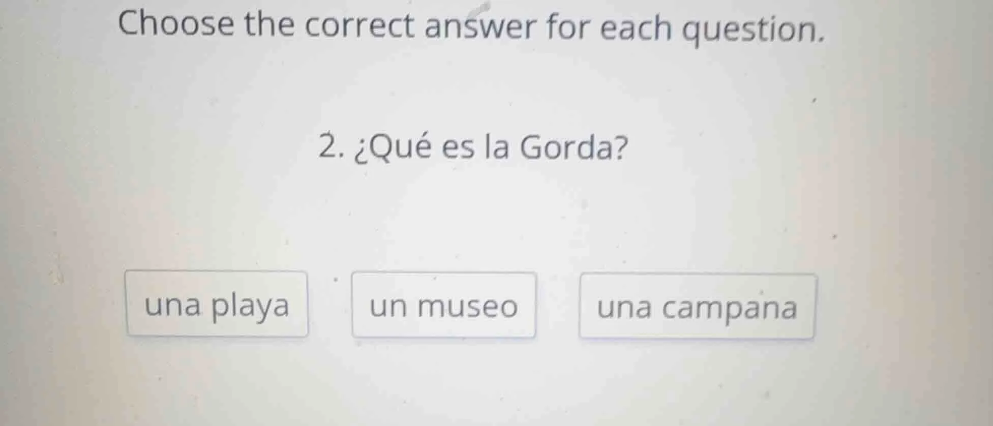 choose the correct answer for each question. 2. ¿qué es la gorda? una p…