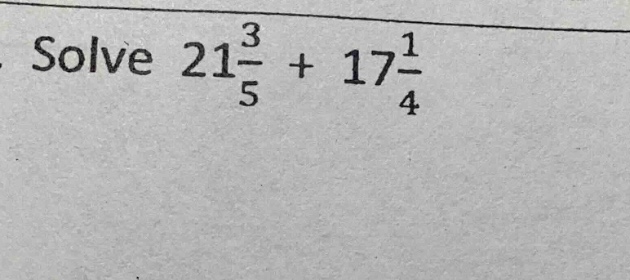 solve $21\\frac{3}{5} + 17\\frac{1}{4}$