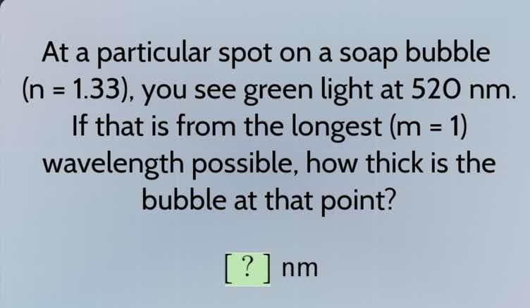 at a particular spot on a soap bubble (n = 1.33), you see green light a…