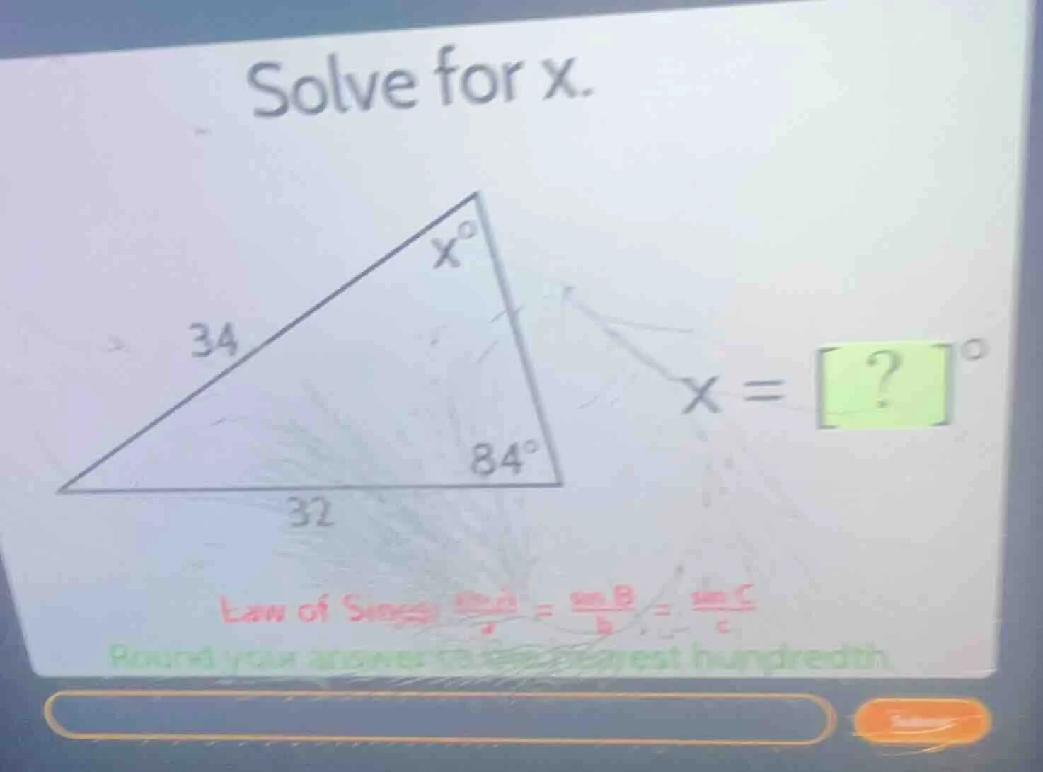 solve for x. 34 x° 84° 32 x = ?° law of sines (\frac{sin a}{a}=\frac{si…