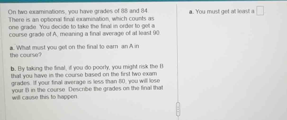 on two examinations, you have grades of 88 and 84. there is an optional…