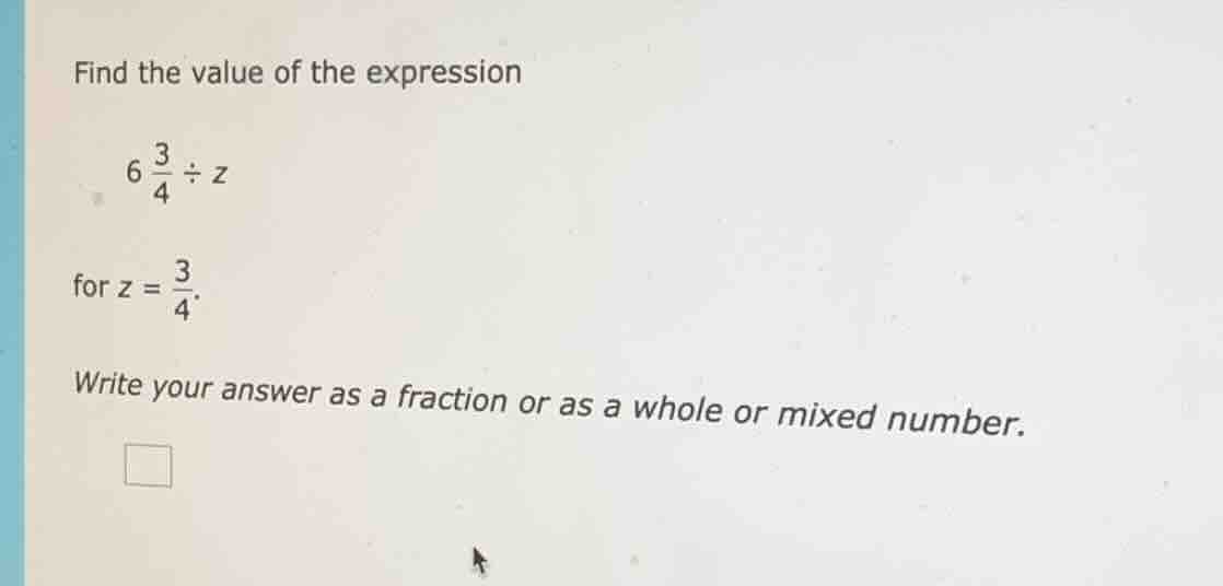 find the value of the expression \\(6 \\frac{3}{4} \\div z\\) for \\(z …