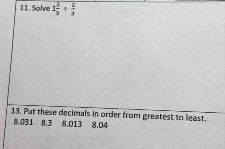 11. solve $1\\frac{2}{3} \\div \\frac{2}{3}$ 13. put these decimals in …
