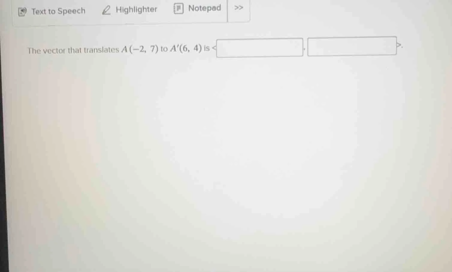 the vector that translates a(-2, 7) to a(6, 4) is < , >.