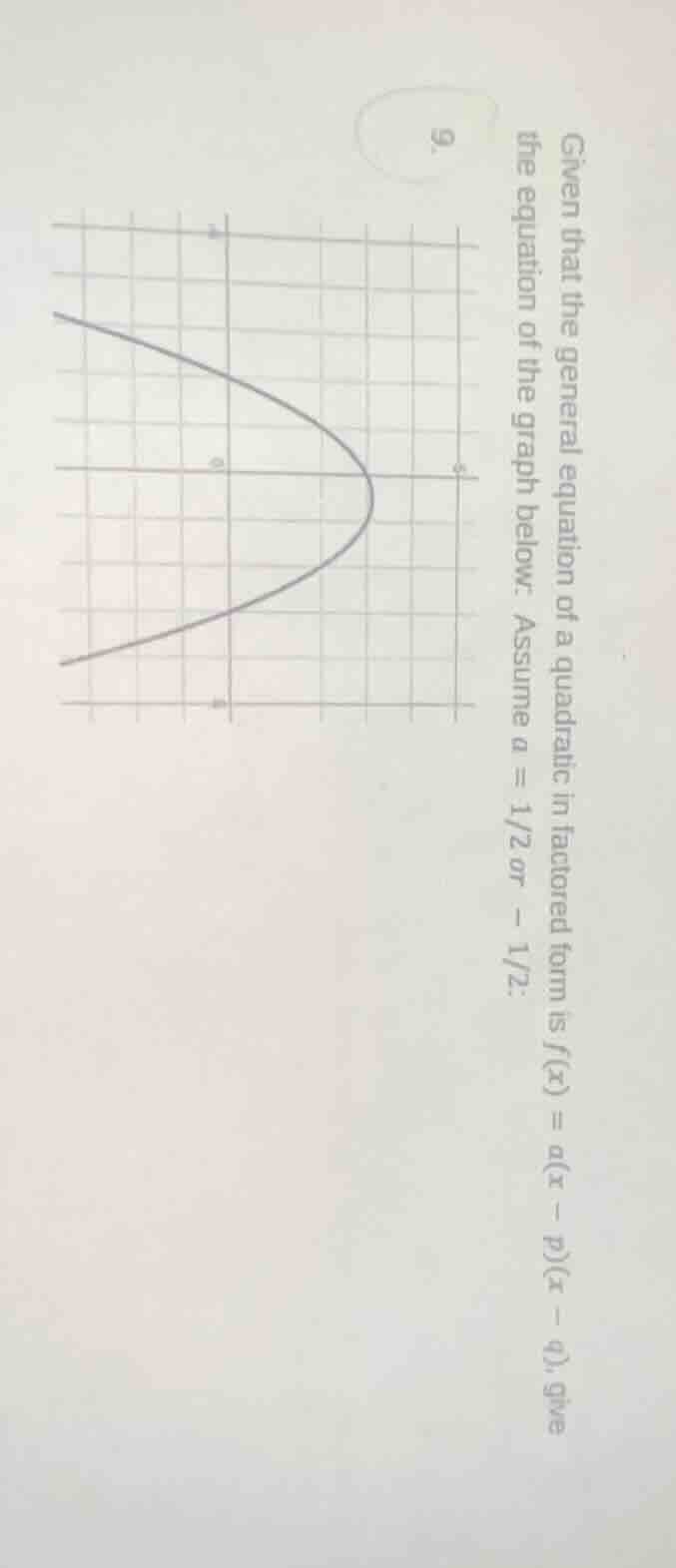 9. given that the general equation of a quadratic in factored form is (…