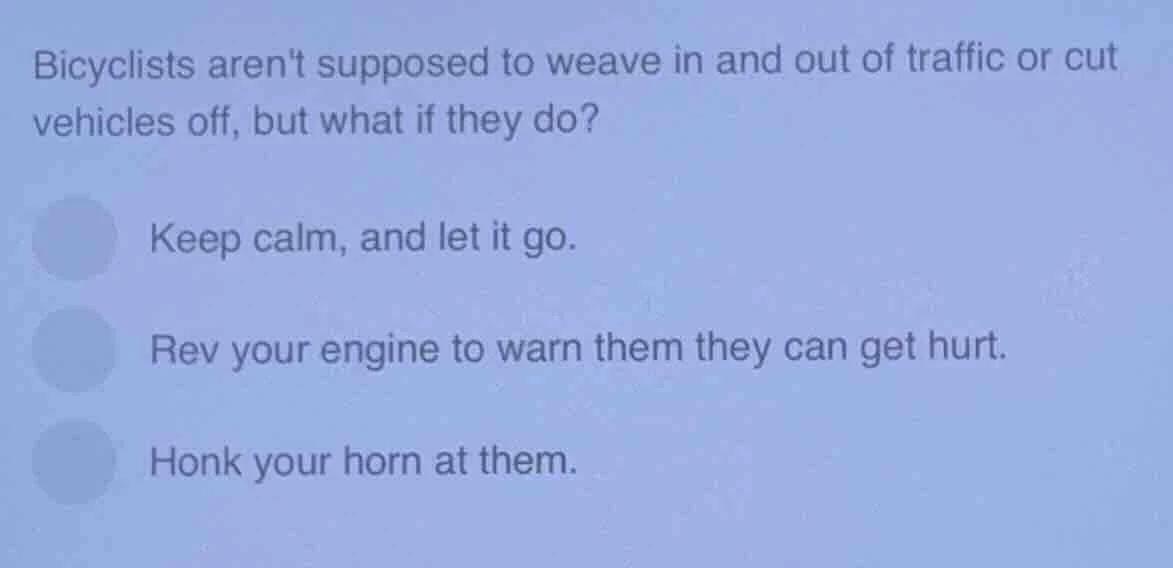 bicyclists arent supposed to weave in and out of traffic or cut vehicle…
