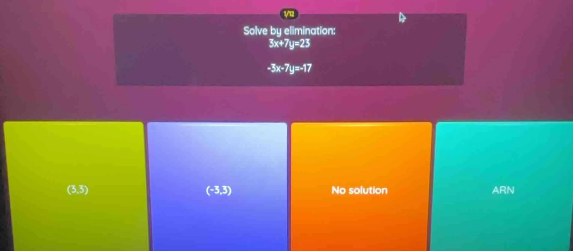 solve by elimination: 3x+7y=23 -3x-7y=-17 (3,3) (-3,3) no solution arn
