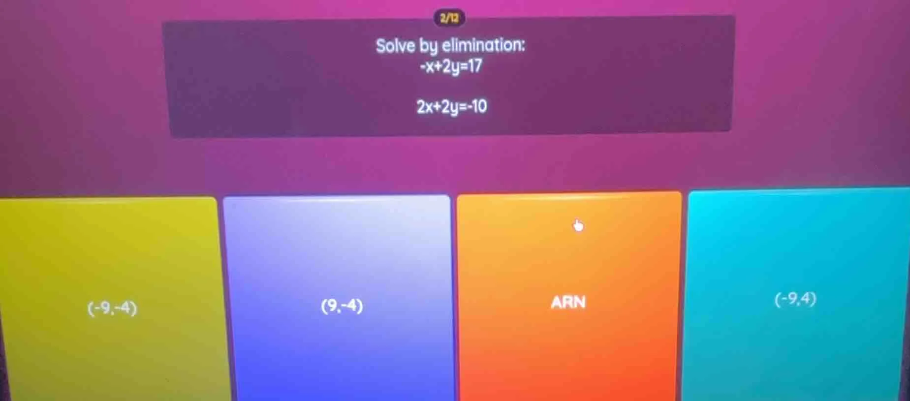 solve by elimination: -x + 2y = 17; 2x + 2y = -10; options: (-9, -4), (…
