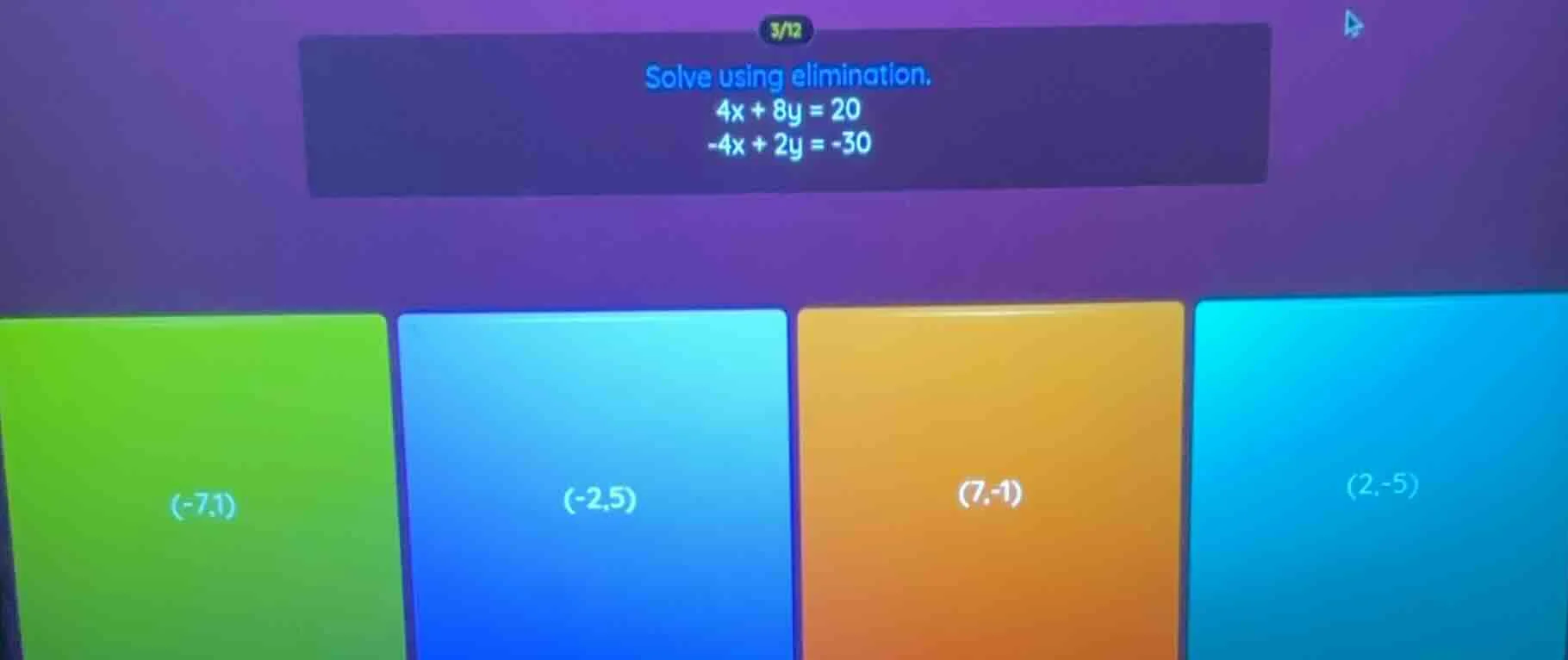 solve using elimination. 4x + 8y = 20 -4x + 2y = -30 options: (-7,1), (…