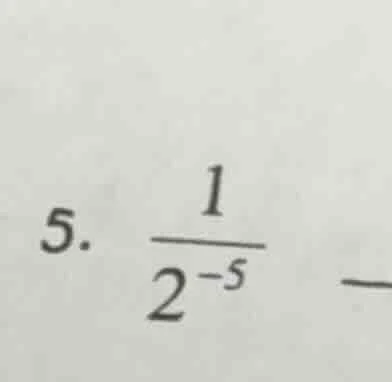 5. \\(\frac{1}{2^{-5}}\\) \\(-\\)