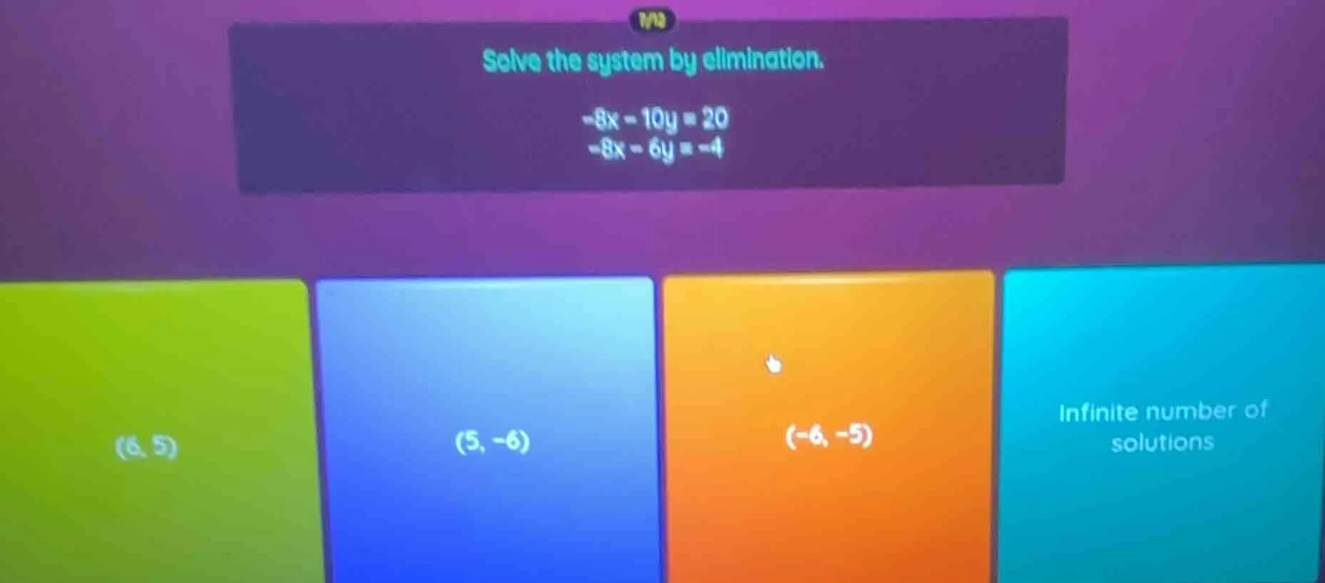 solve the system by elimination. -8x - 10y = 20 -8x - 6y = -4 (6, 5) (5…