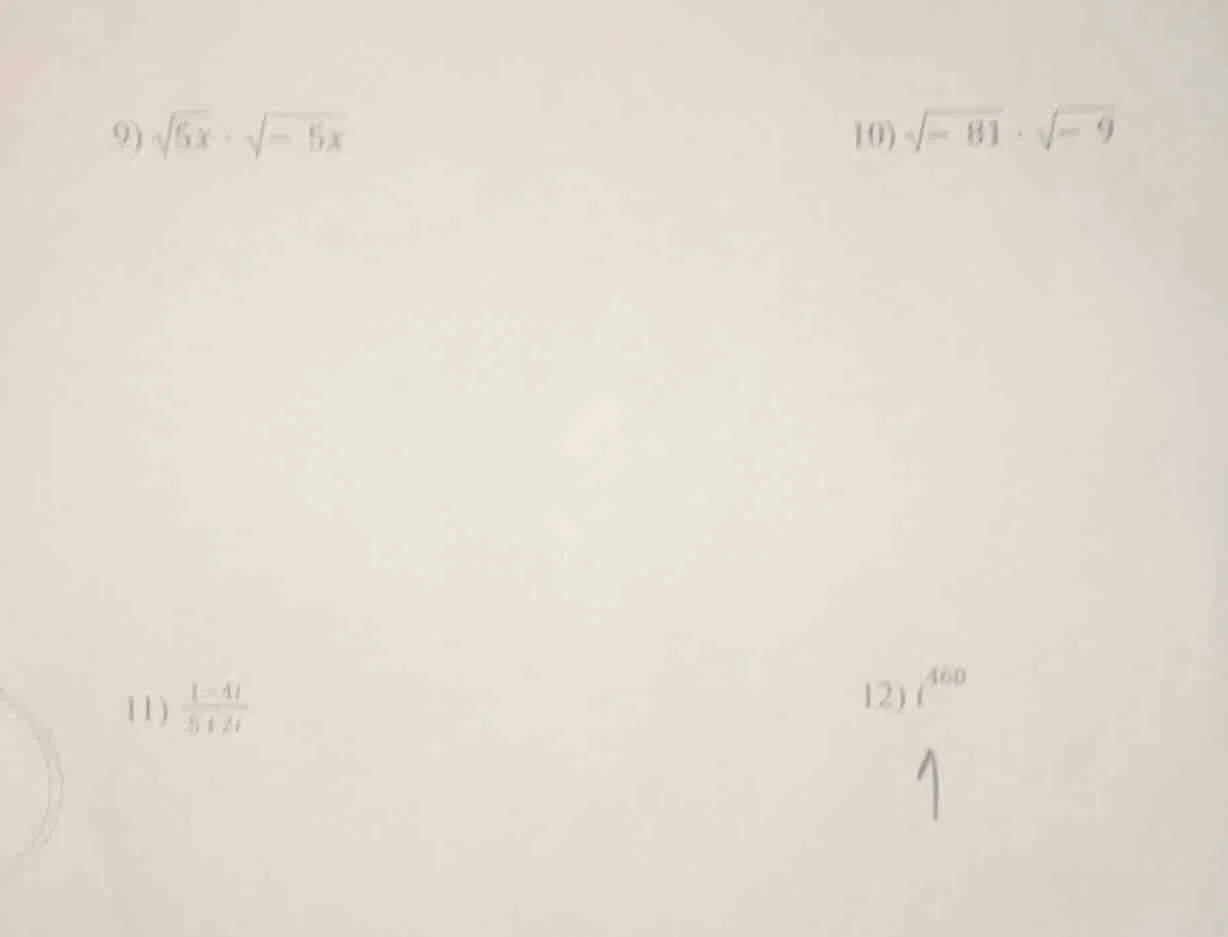 9) \\(sqrt{5x} cdot sqrt{-5x}\\) 10) \\(sqrt{-81} cdot sqrt{-9}\\) 11) …