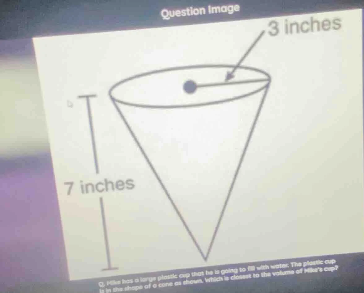 q. mike has a large plastic cup that he is going to fill with water. th…