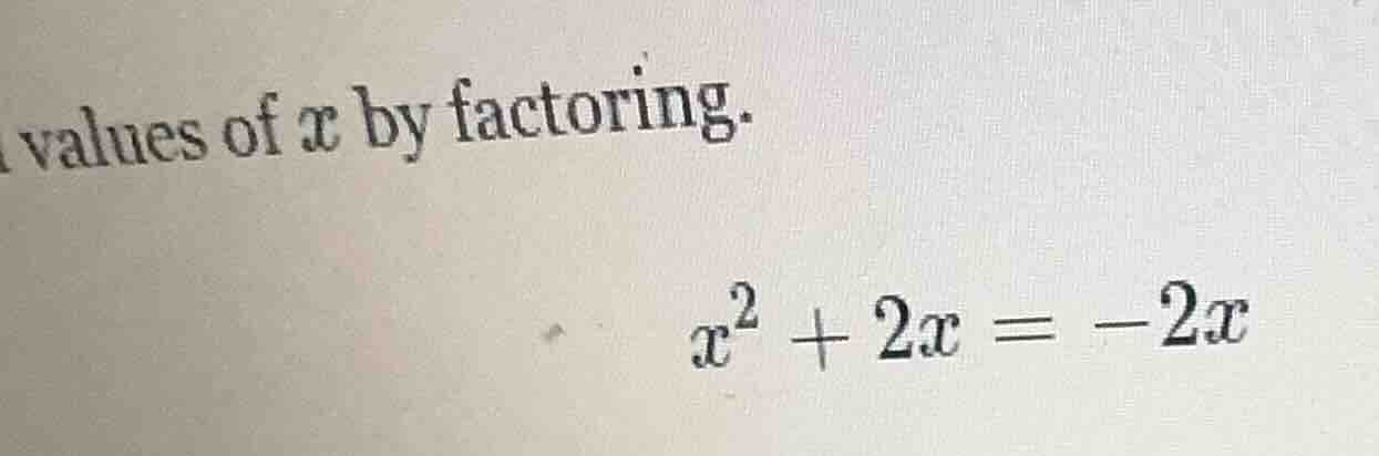 values of x by factoring.\\(x^2 + 2x = -2x\\)