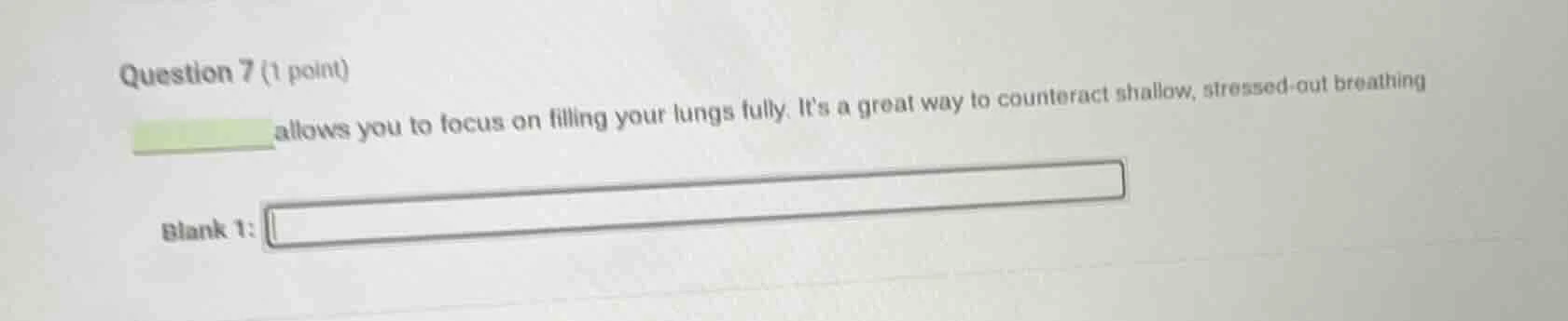 question 7 (1 point) ______ allows you to focus on filling your lungs f…