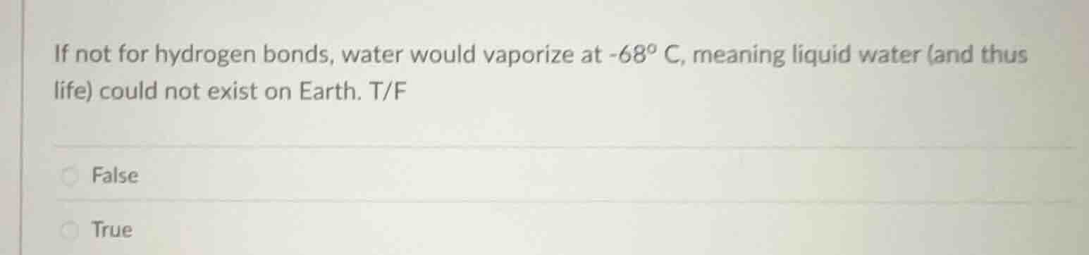 if not for hydrogen bonds, water would vaporize at -68° c, meaning liqu…