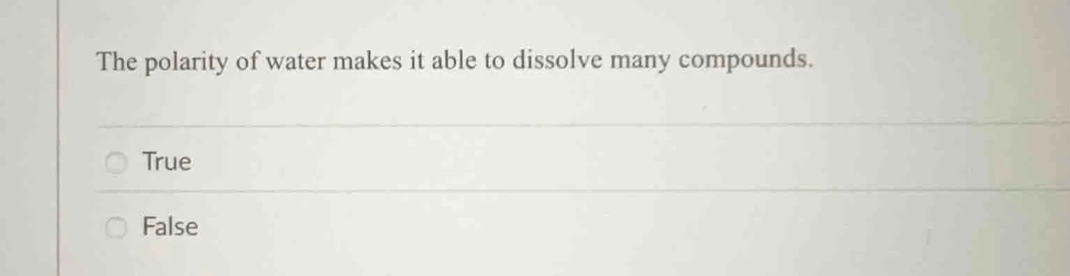 the polarity of water makes it able to dissolve many compounds. true fa…