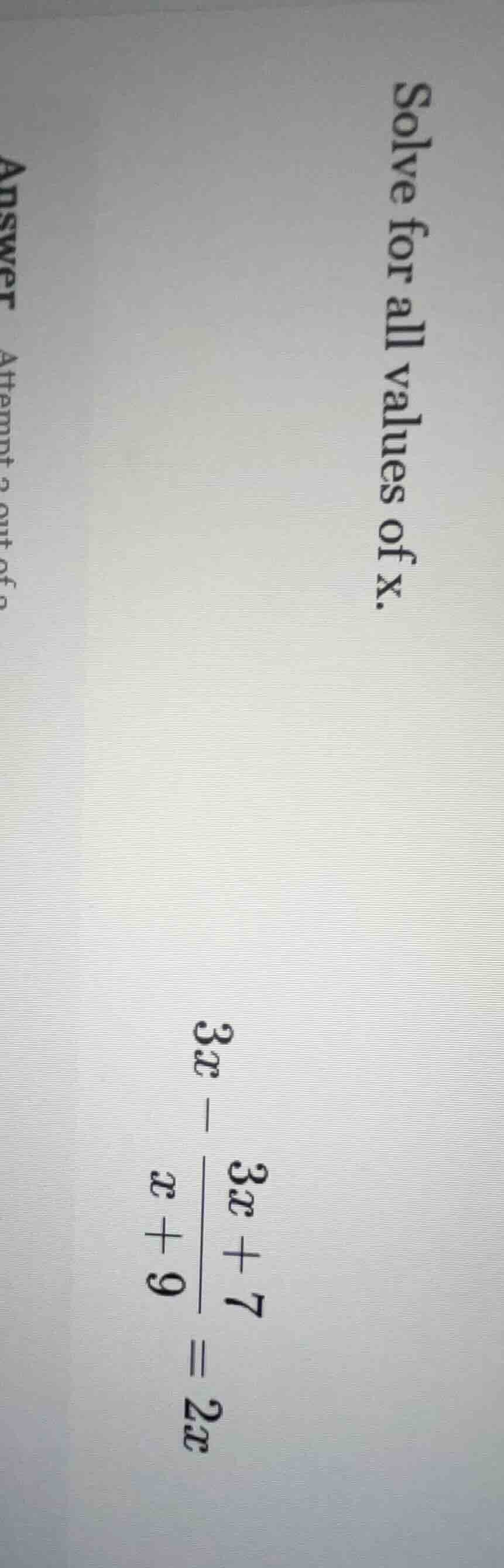 solve for all values of x. 3x - \\frac{3x + 7}{x + 9} = 2x