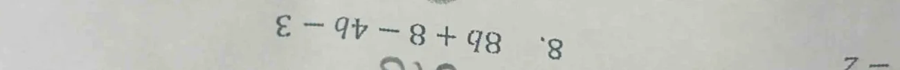 8. 8b + 8 - 4b - 3