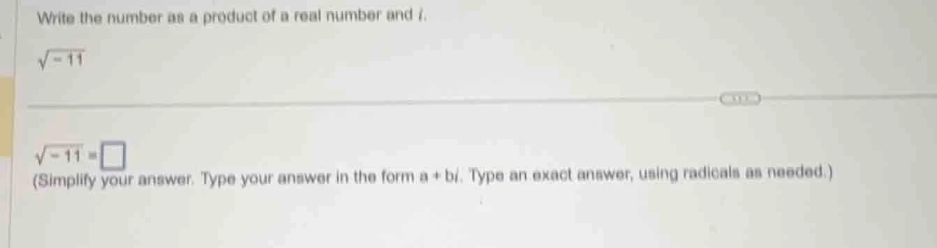 write the number as a product of a real number and ( i ). ( sqrt{-11} )…