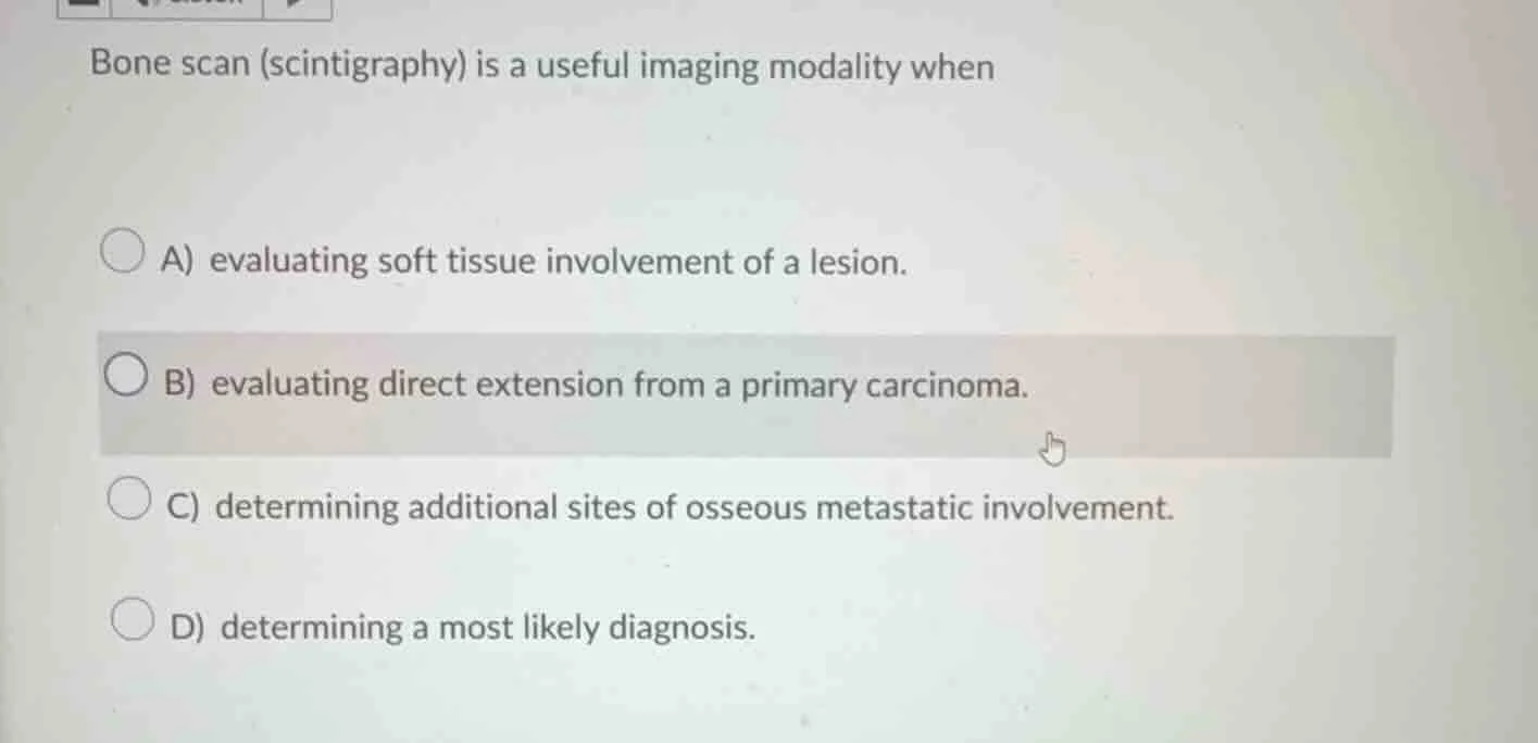 bone scan (scintigraphy) is a useful imaging modality when a) evaluatin…