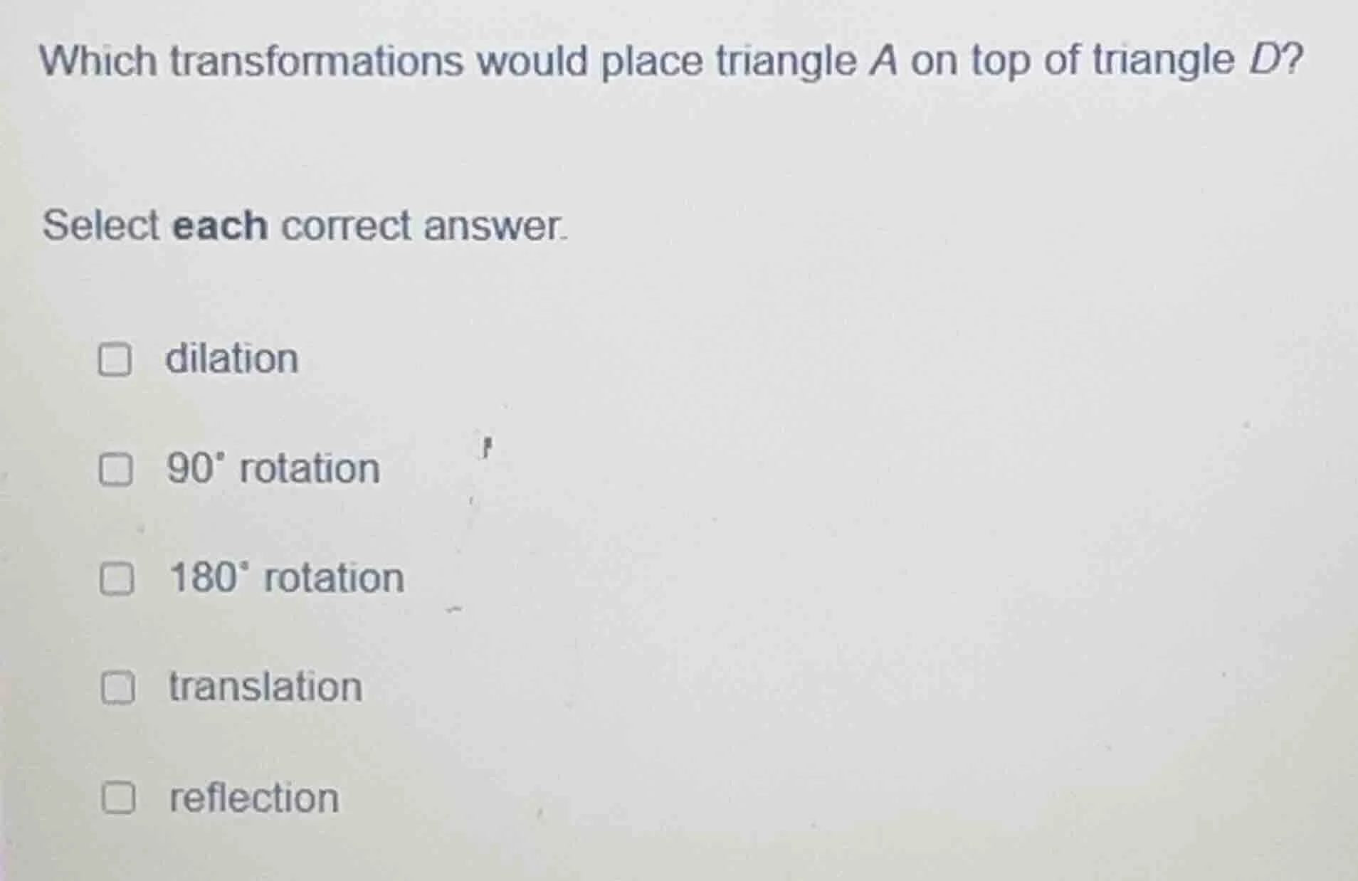 which transformations would place triangle a on top of triangle d? sele…